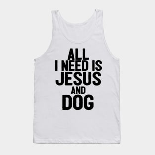 All I Need Is Jesus And Dog Tank Top